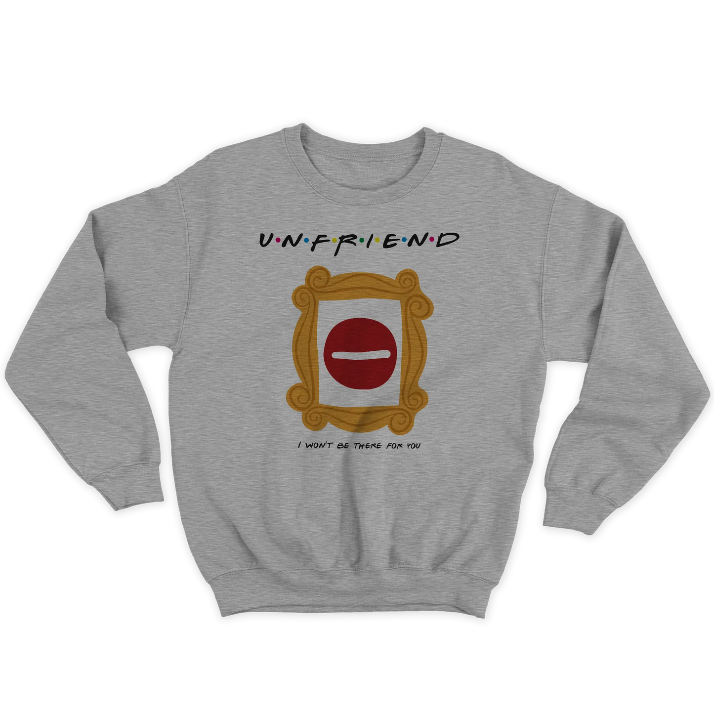 Kintu Felpa Girocollo Unisex Unfriend I Won’t Be There For You - Divertente - Friends - Serie Tv