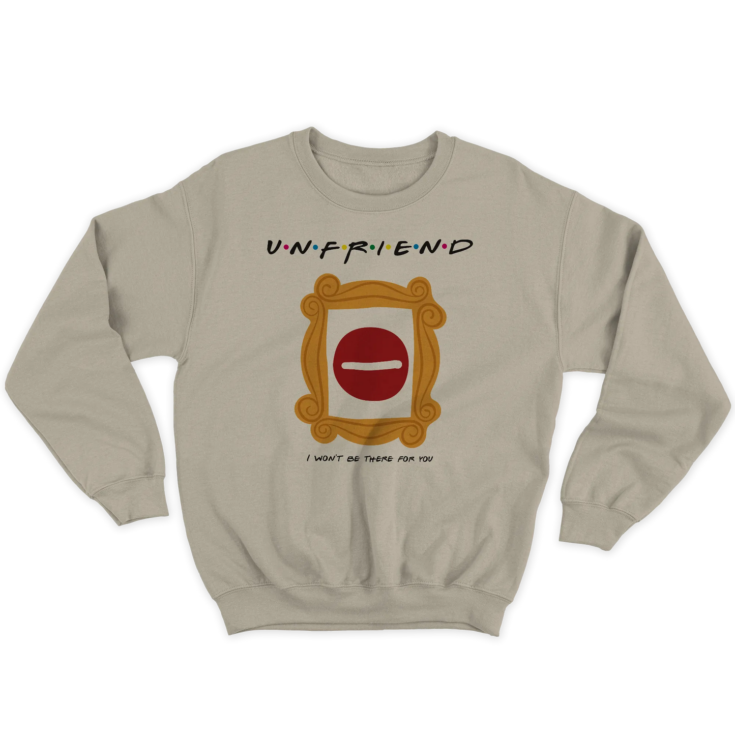 Kintu Felpa Girocollo Unisex Unfriend I Won’t Be There For You - Divertente - Friends - Serie Tv