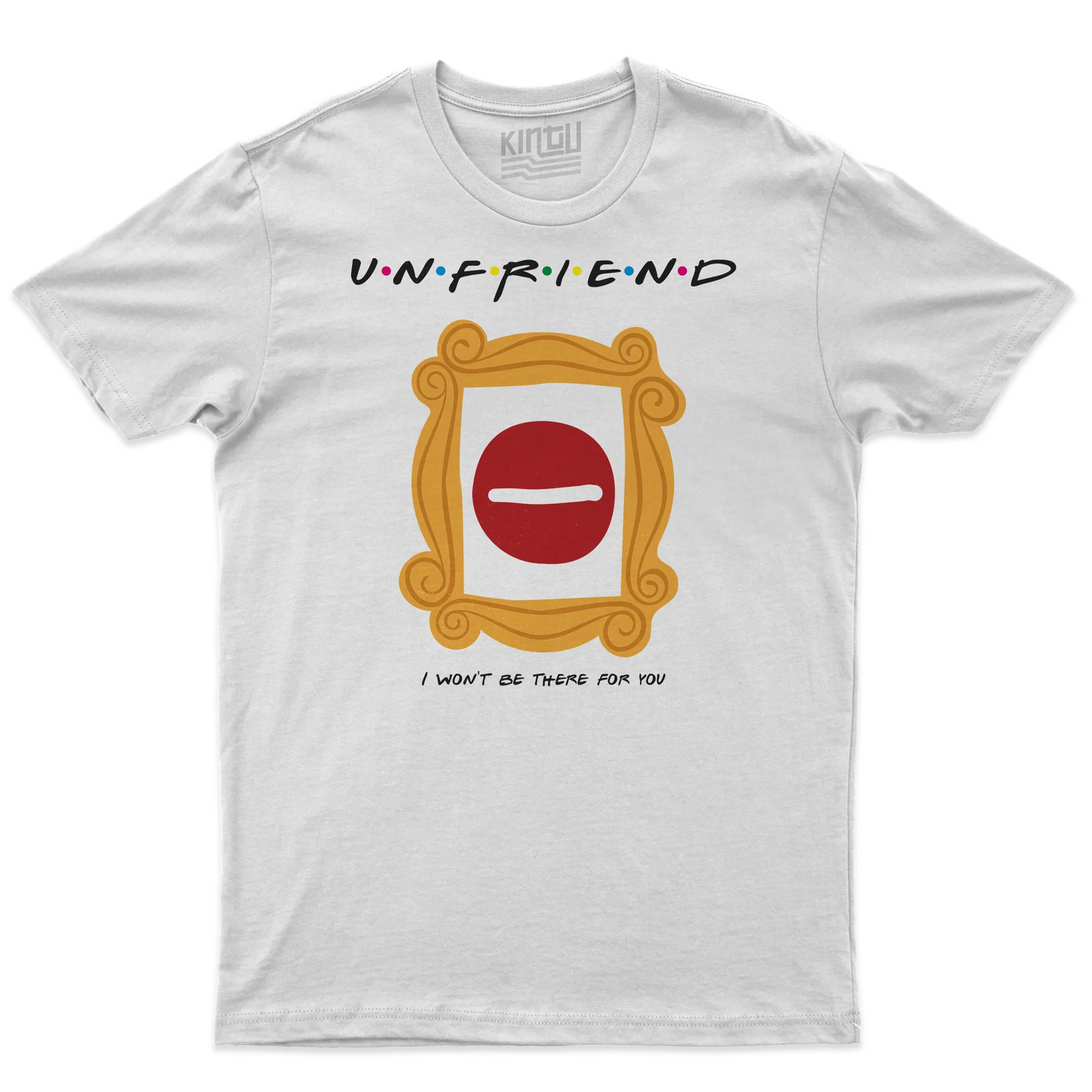 Kintu T-shirt Unfriend I Won’t Be There For You - Divertente - Friends - Serie Tv