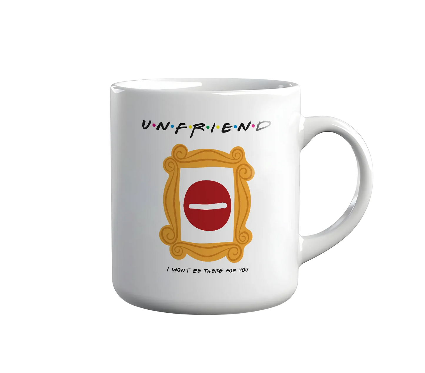 Kintu Tazza In Ceramica Unfriend I Won’t Be There For You - Divertente - Friends - Serie Tv