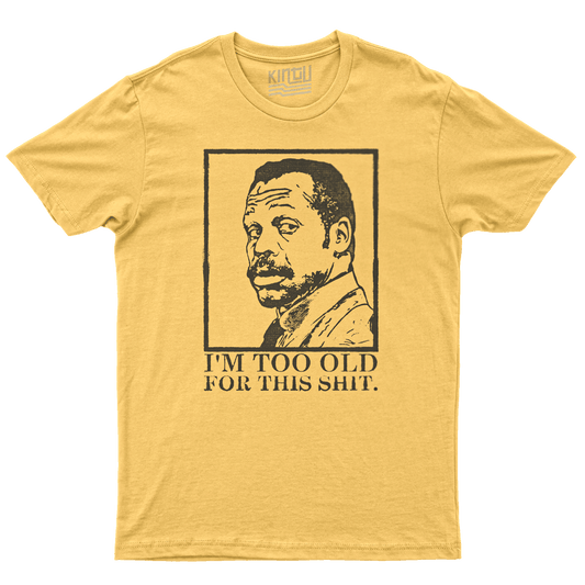 Kintu T-Shirt I m too old 4 this shit - Arma Letale - Movies