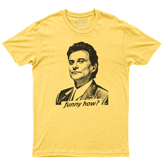 Kintu T-Shirt Funny How - Joe Pesci - GoodFellas